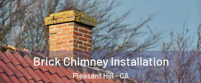  Brick Chimney Installation Pleasant Hill - CA