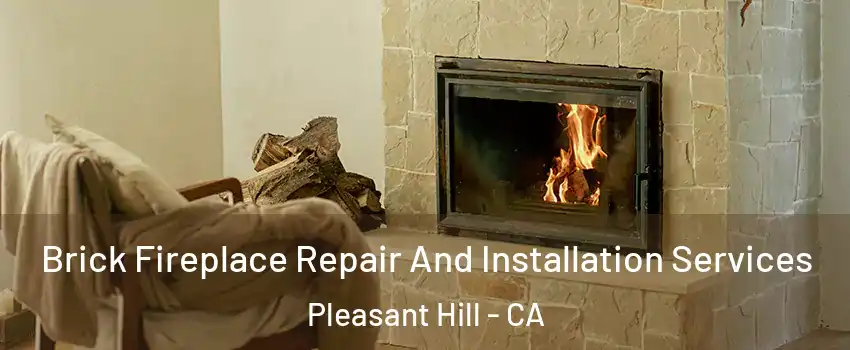  Brick Fireplace Repair And Installation Services Pleasant Hill - CA
