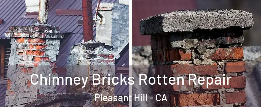  Chimney Bricks Rotten Repair Pleasant Hill - CA