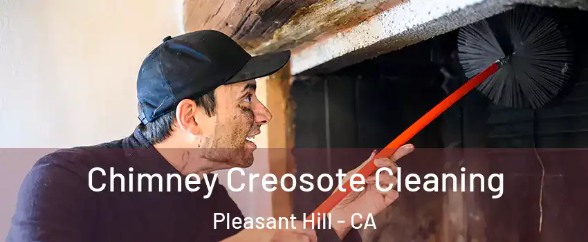  Chimney Creosote Cleaning Pleasant Hill - CA