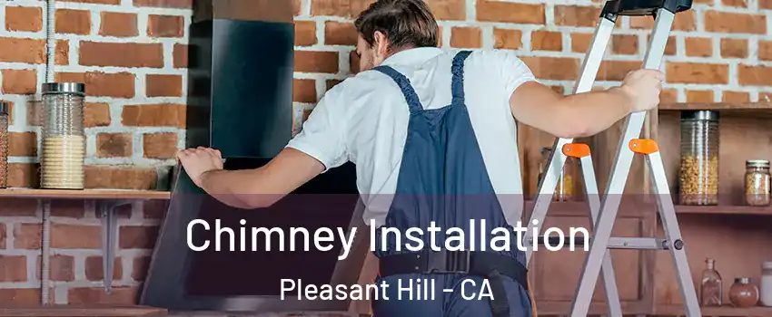  Chimney Installation Pleasant Hill - CA