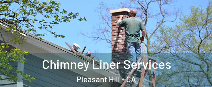  Chimney Liner Services Pleasant Hill - CA