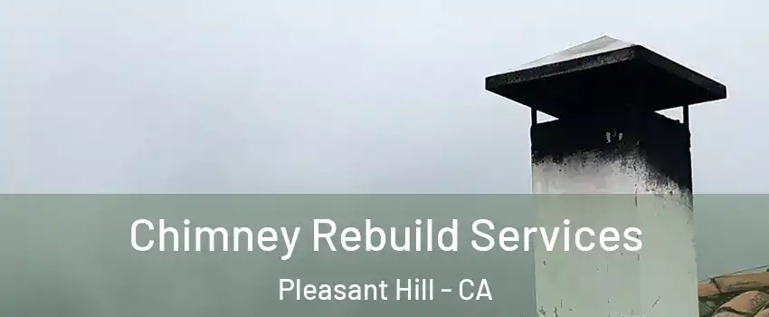  Chimney Rebuild Services Pleasant Hill - CA