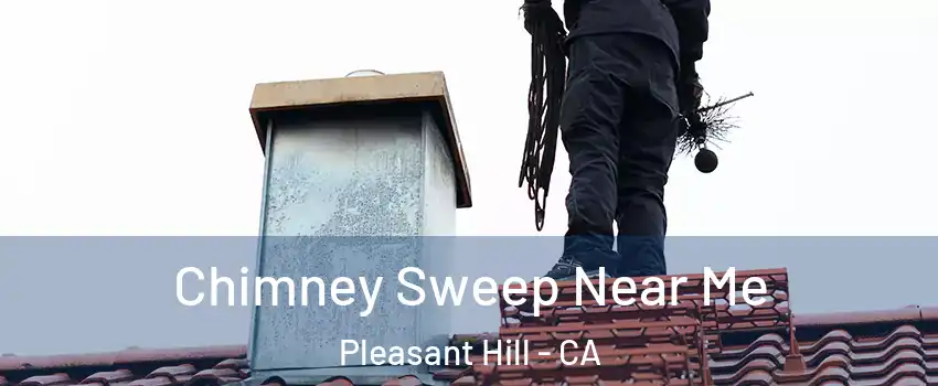  Chimney Sweep Near Me Pleasant Hill - CA