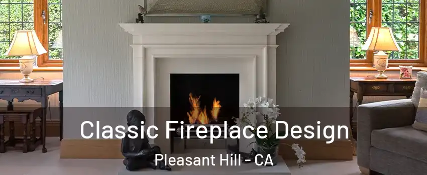  Classic Fireplace Design Pleasant Hill - CA