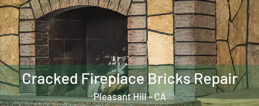  Cracked Fireplace Bricks Repair Pleasant Hill - CA