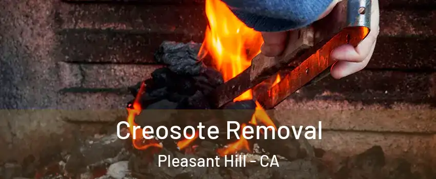  Creosote Removal Pleasant Hill - CA
