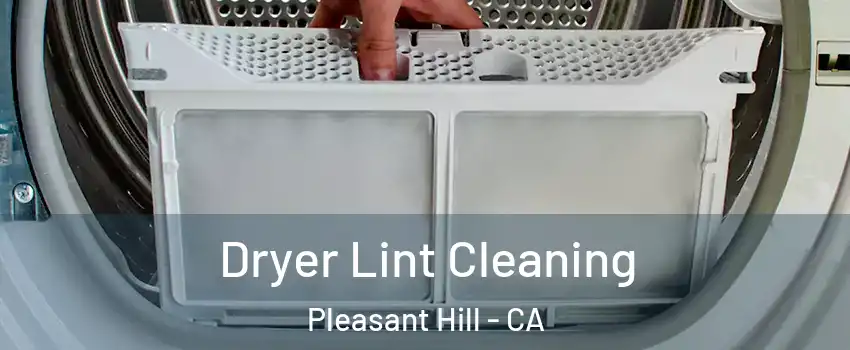  Dryer Lint Cleaning Pleasant Hill - CA