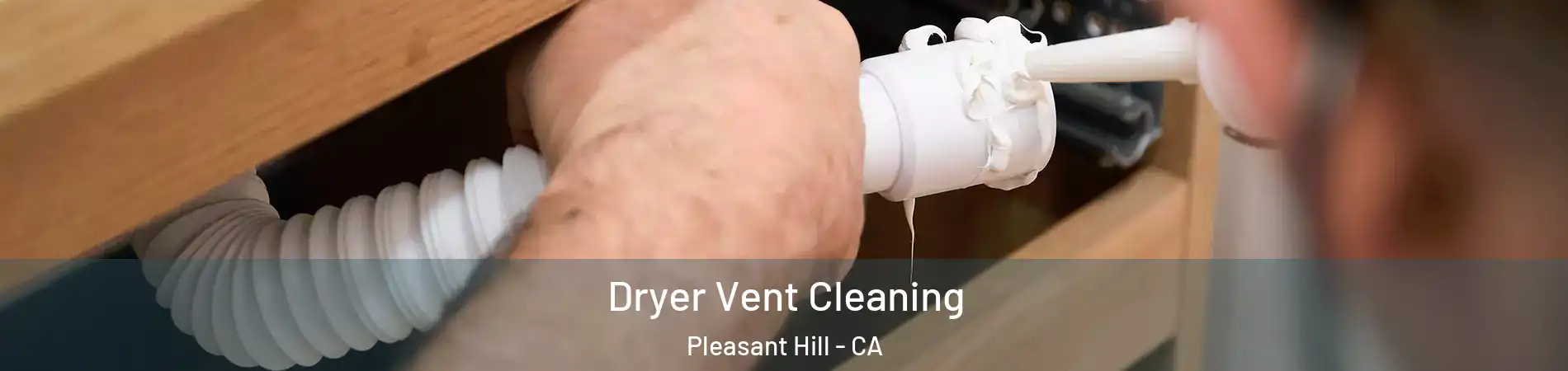  Dryer Vent Cleaning Pleasant Hill - CA