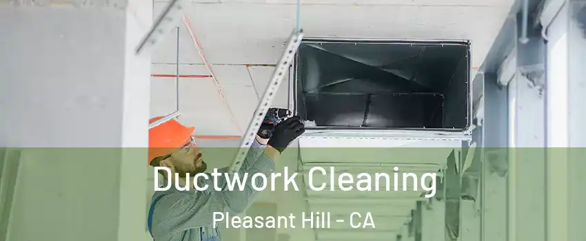  Ductwork Cleaning Pleasant Hill - CA