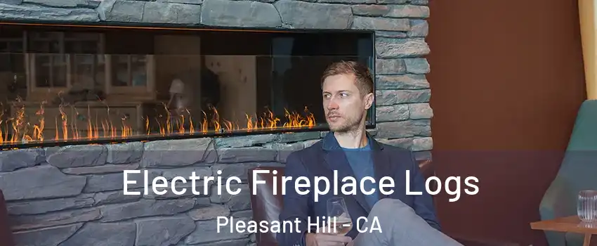 Electric Fireplace Logs Pleasant Hill - CA