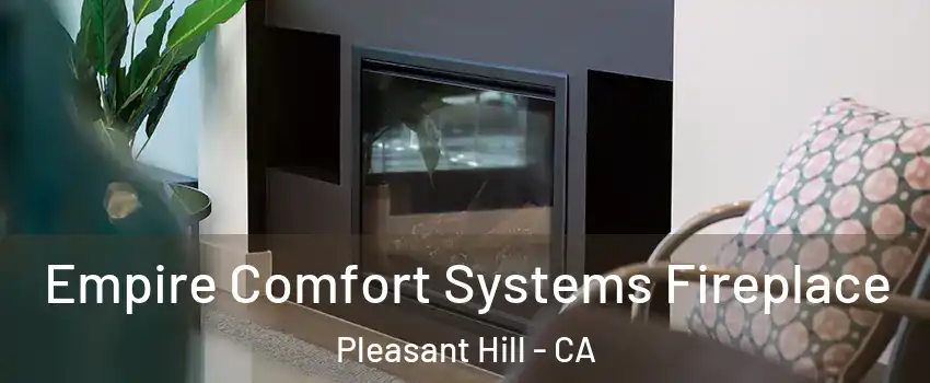  Empire Comfort Systems Fireplace Pleasant Hill - CA