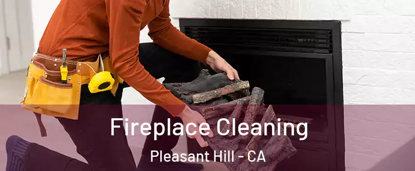  Fireplace Cleaning Pleasant Hill - CA