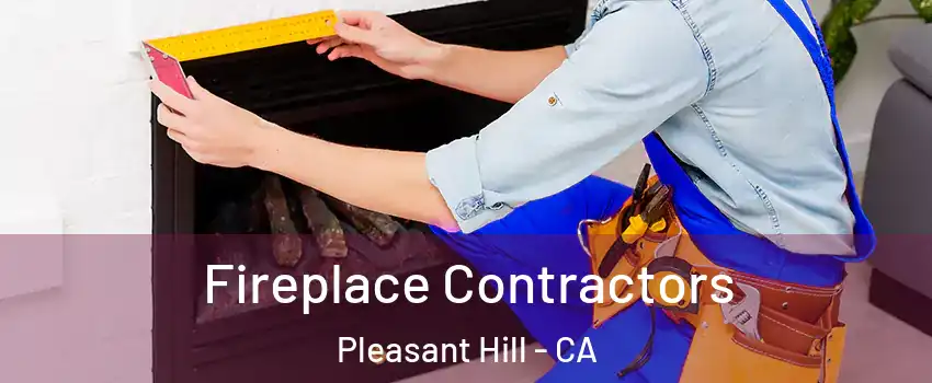  Fireplace Contractors Pleasant Hill - CA