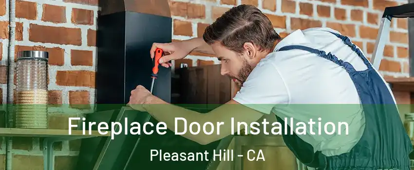  Fireplace Door Installation Pleasant Hill - CA