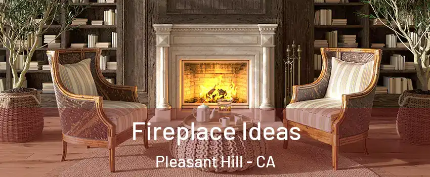  Fireplace Ideas Pleasant Hill - CA
