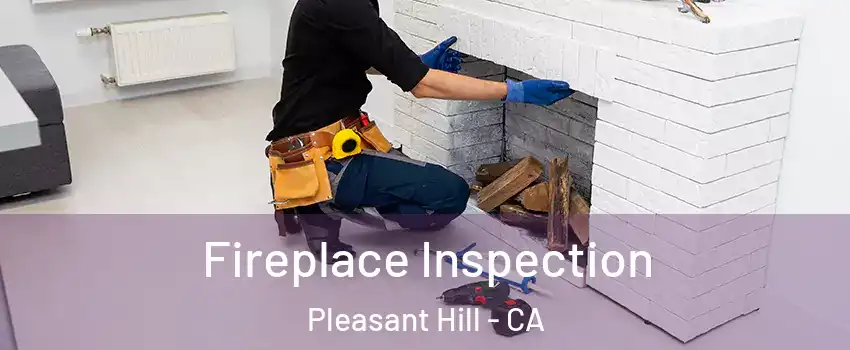  Fireplace Inspection Pleasant Hill - CA