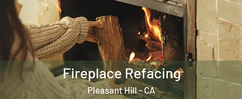 Fireplace Refacing Pleasant Hill - CA