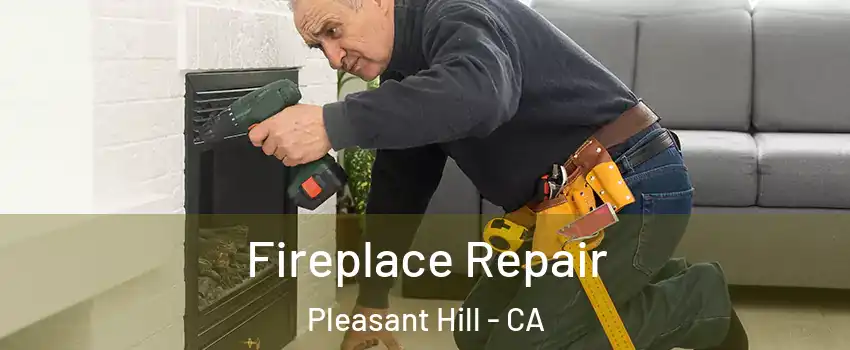  Fireplace Repair Pleasant Hill - CA