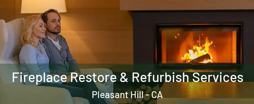  Fireplace Restore & Refurbish Services Pleasant Hill - CA