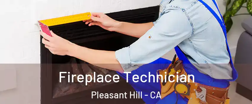 Fireplace Technician Pleasant Hill - CA
