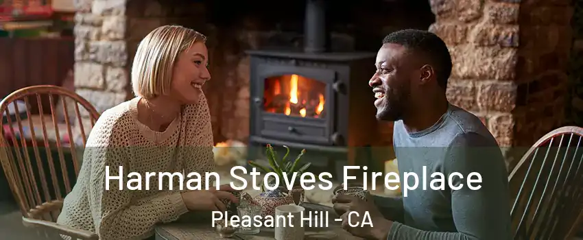  Harman Stoves Fireplace Pleasant Hill - CA
