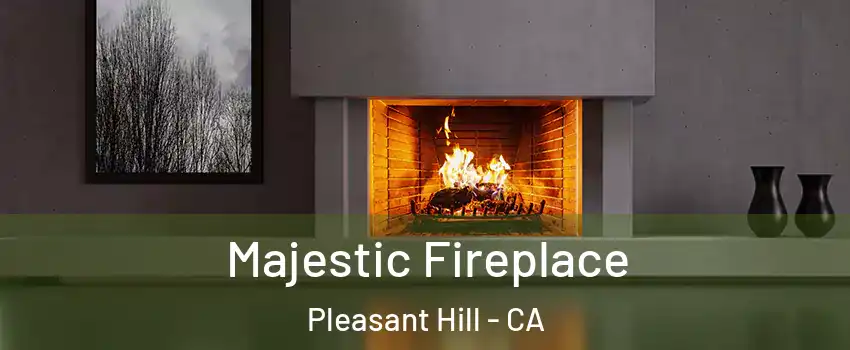  Majestic Fireplace Pleasant Hill - CA