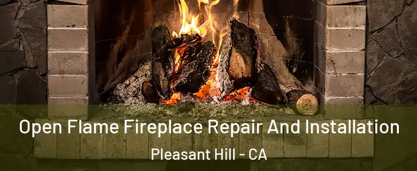  Open Flame Fireplace Repair And Installation Pleasant Hill - CA
