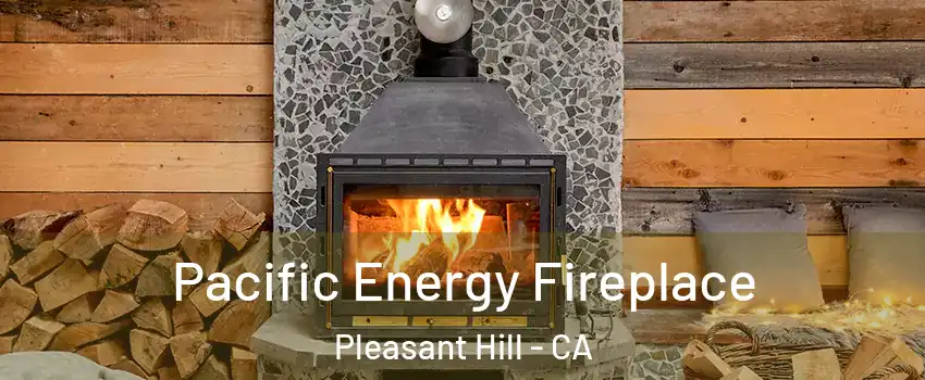  Pacific Energy Fireplace Pleasant Hill - CA