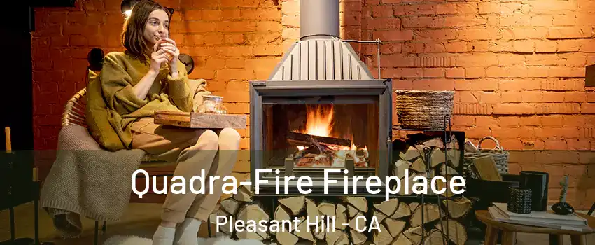  Quadra-Fire Fireplace Pleasant Hill - CA