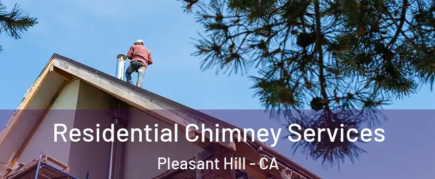  Residential Chimney Services Pleasant Hill - CA