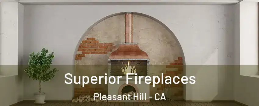  Superior Fireplaces Pleasant Hill - CA