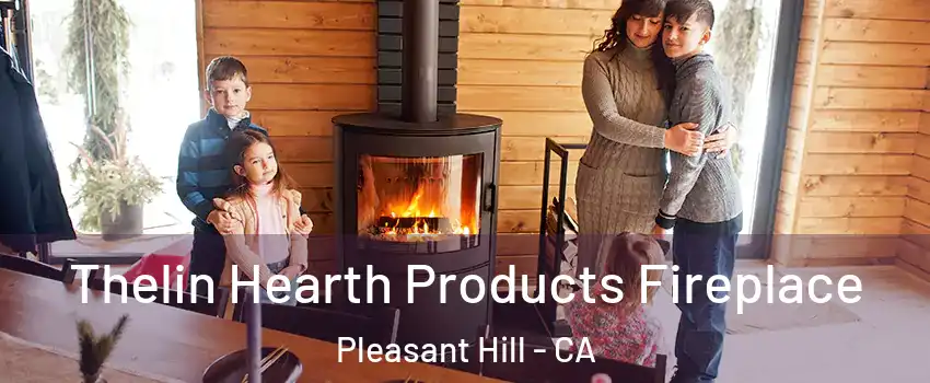  Thelin Hearth Products Fireplace Pleasant Hill - CA