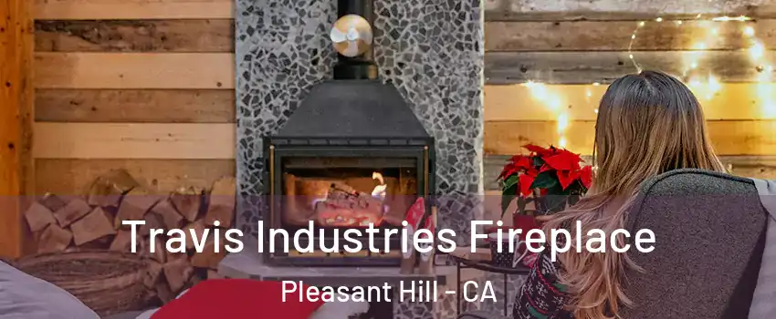  Travis Industries Fireplace Pleasant Hill - CA
