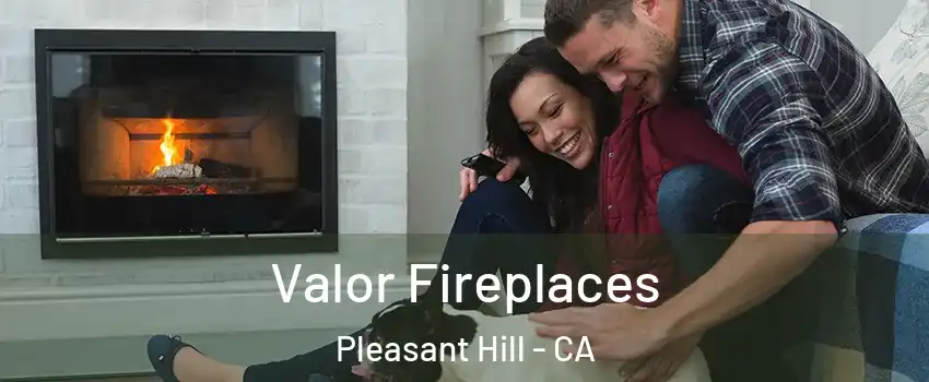  Valor Fireplaces Pleasant Hill - CA