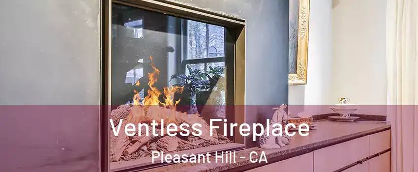  Ventless Fireplace Pleasant Hill - CA