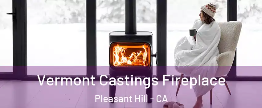  Vermont Castings Fireplace Pleasant Hill - CA