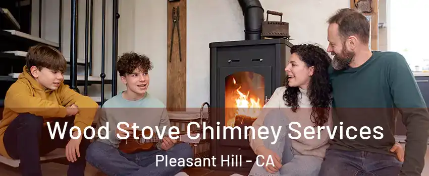  Wood Stove Chimney Services Pleasant Hill - CA
